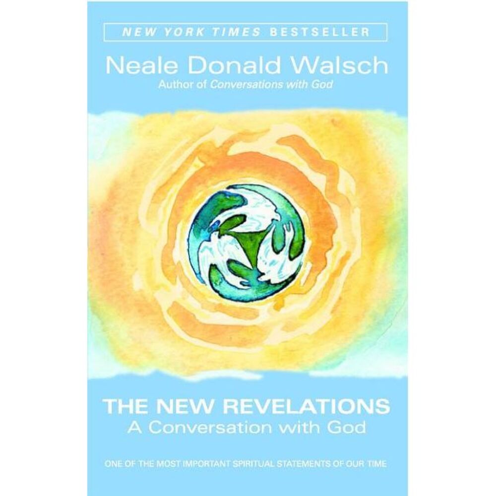 The New Revelations: A Conversation with God -- Neale Donald Walsch